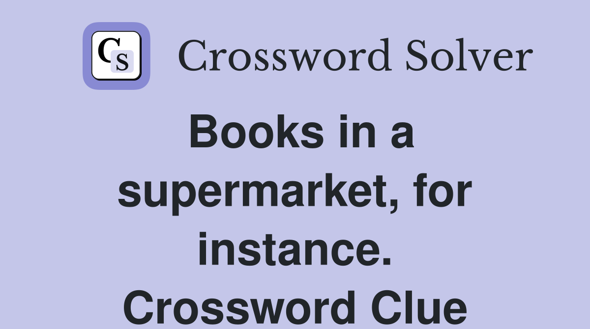 Books in a supermarket, for instance. Crossword Clue