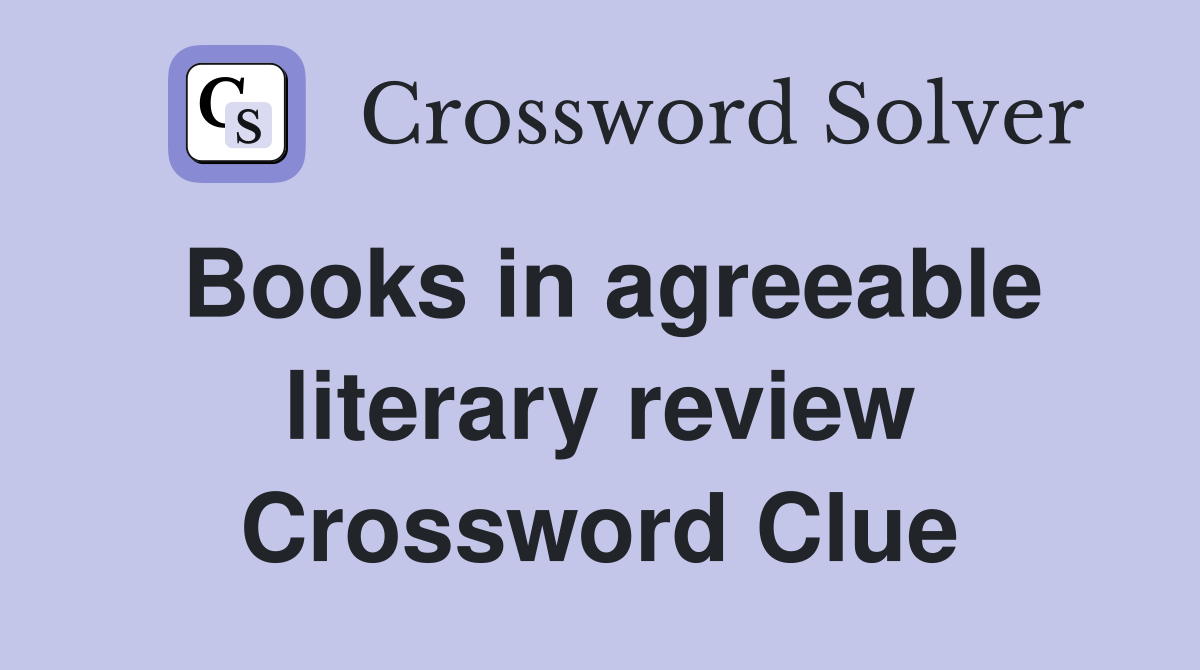 Books in agreeable literary review Crossword Clue