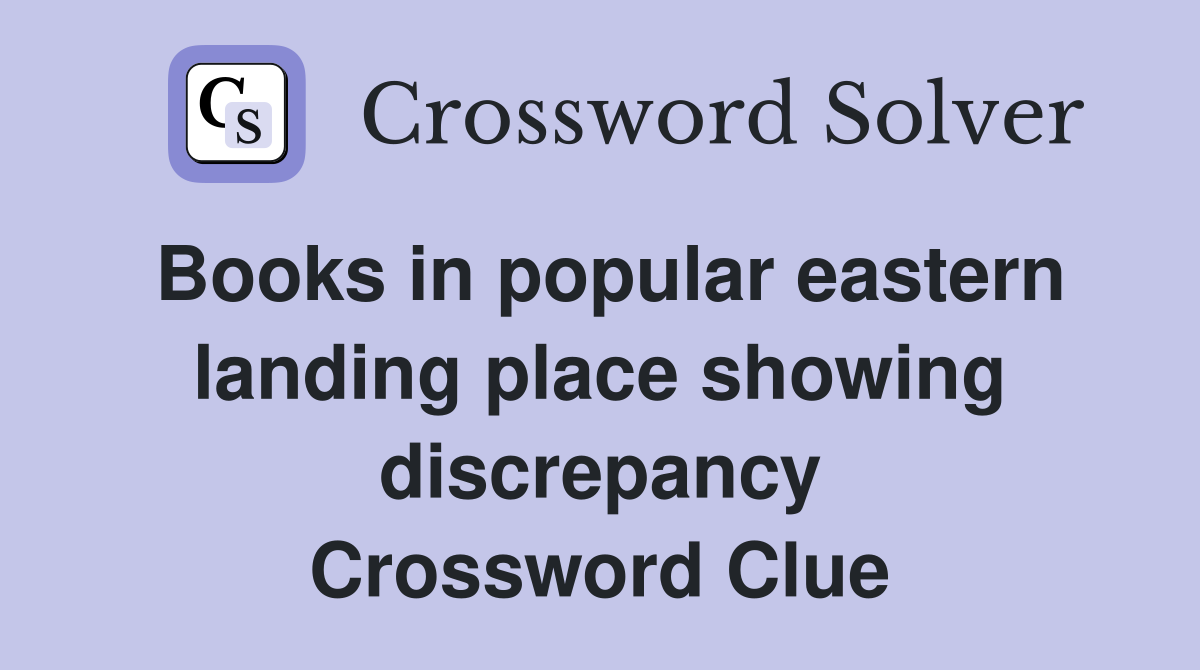 Books in popular eastern landing place showing discrepancy Crossword Clue