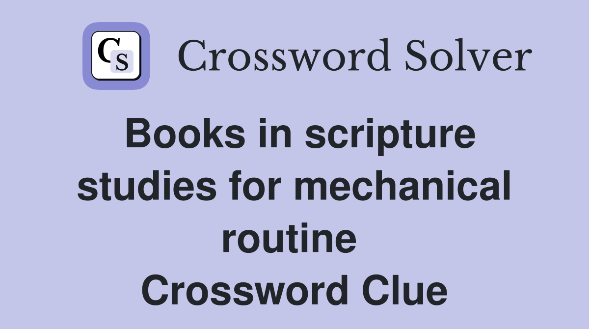 Books in scripture studies for mechanical routine  Crossword Clue