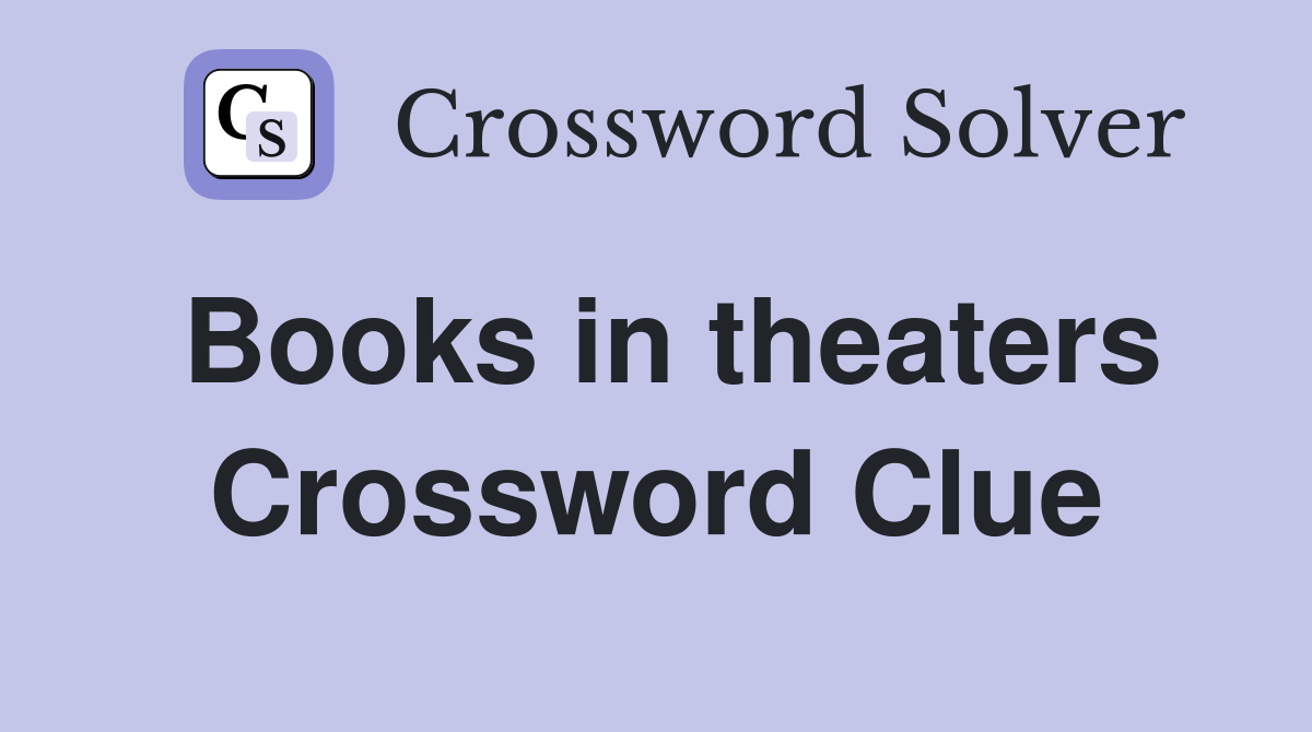 Books in theaters Crossword Clue