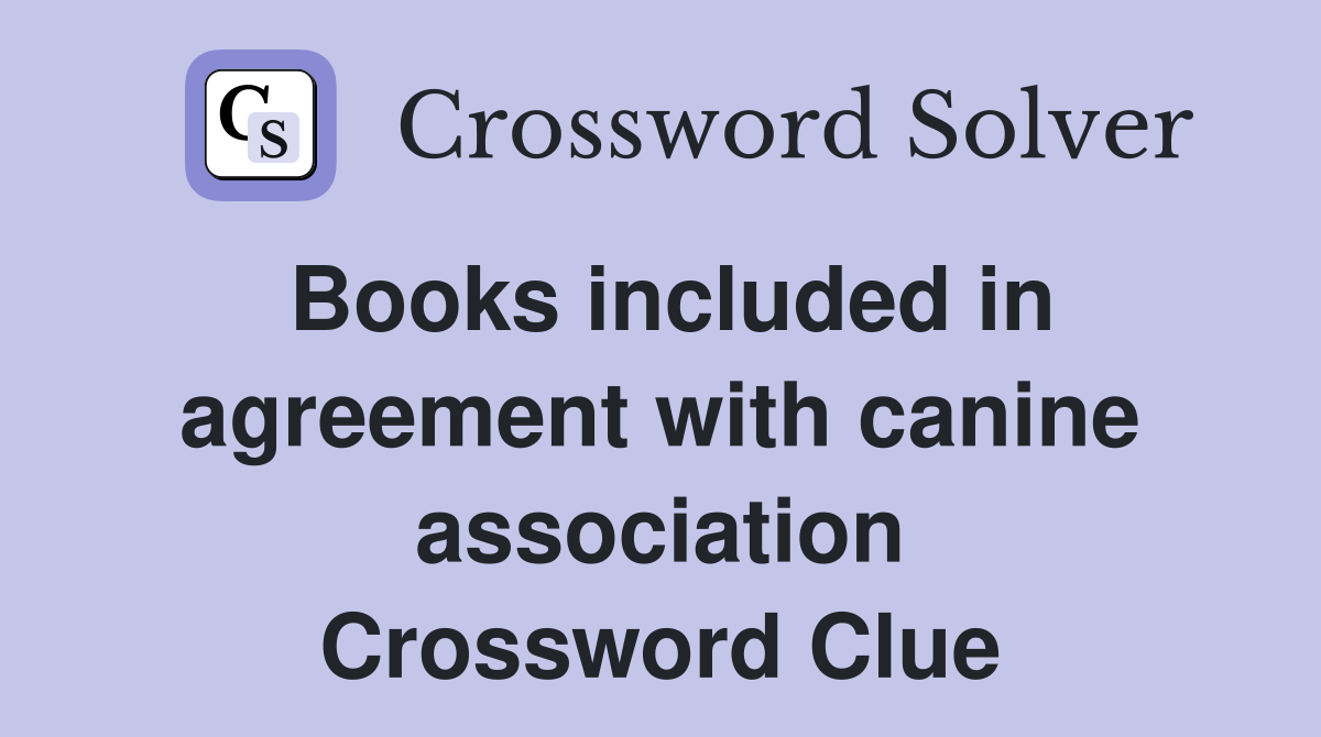Books included in agreement with canine association Crossword Clue