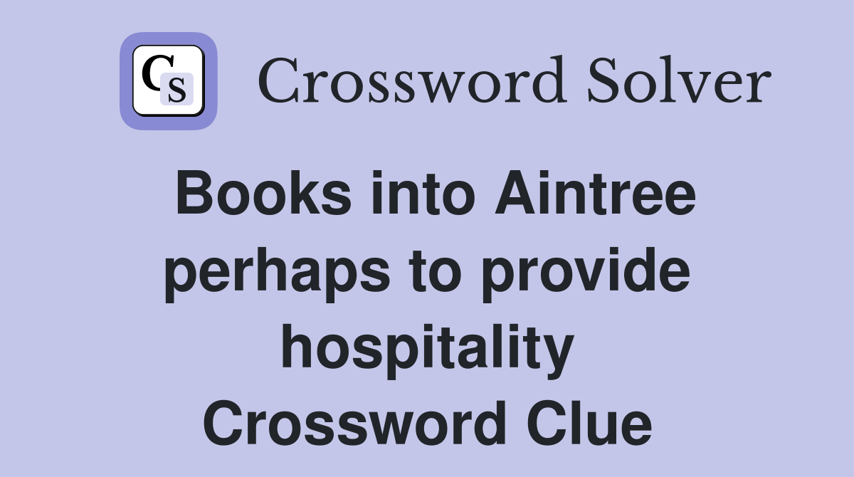 Books into Aintree perhaps to provide hospitality Crossword Clue