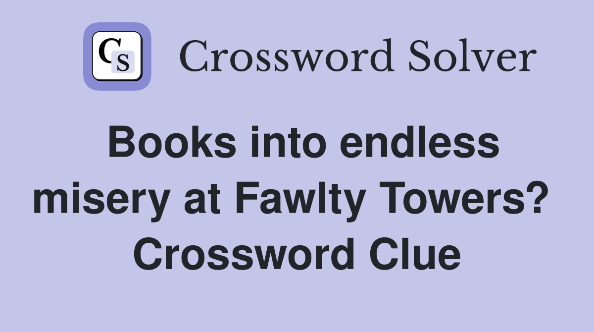 Books into endless misery at Fawlty Towers?  Crossword Clue