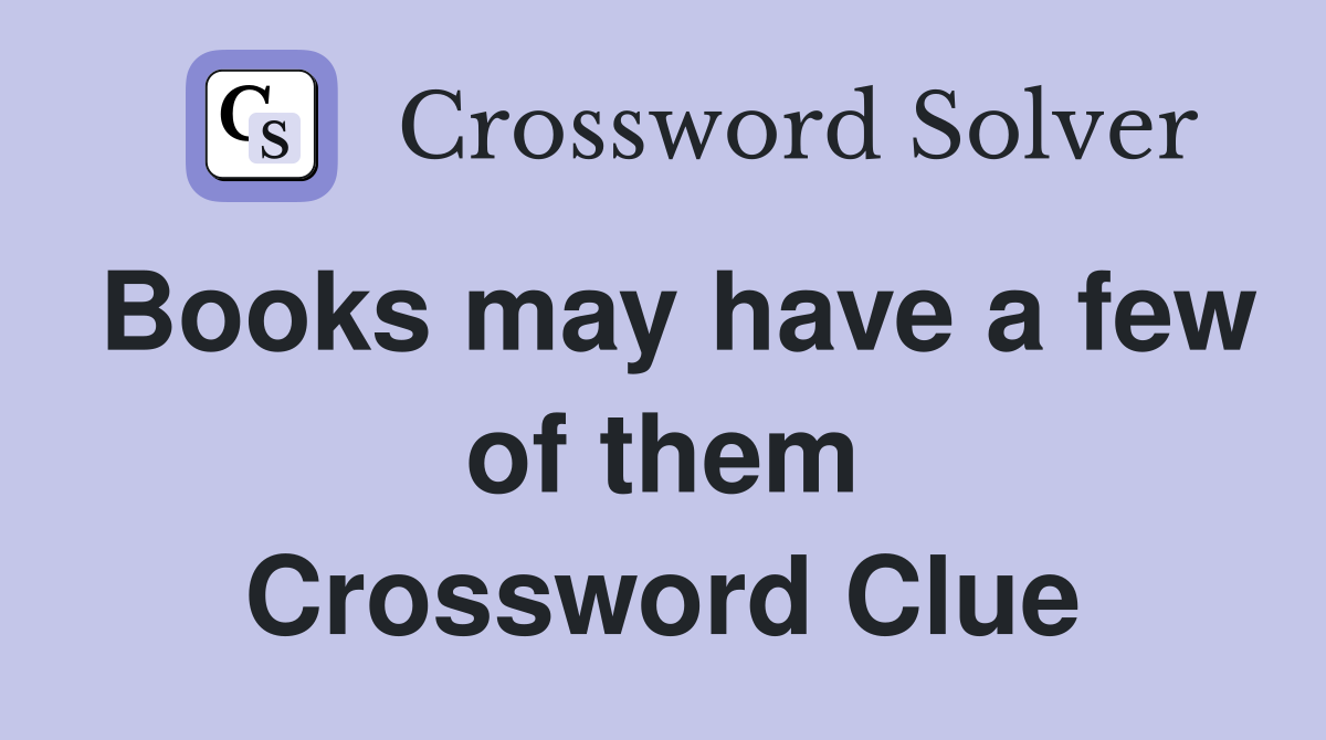 Books may have a few of them Crossword Clue