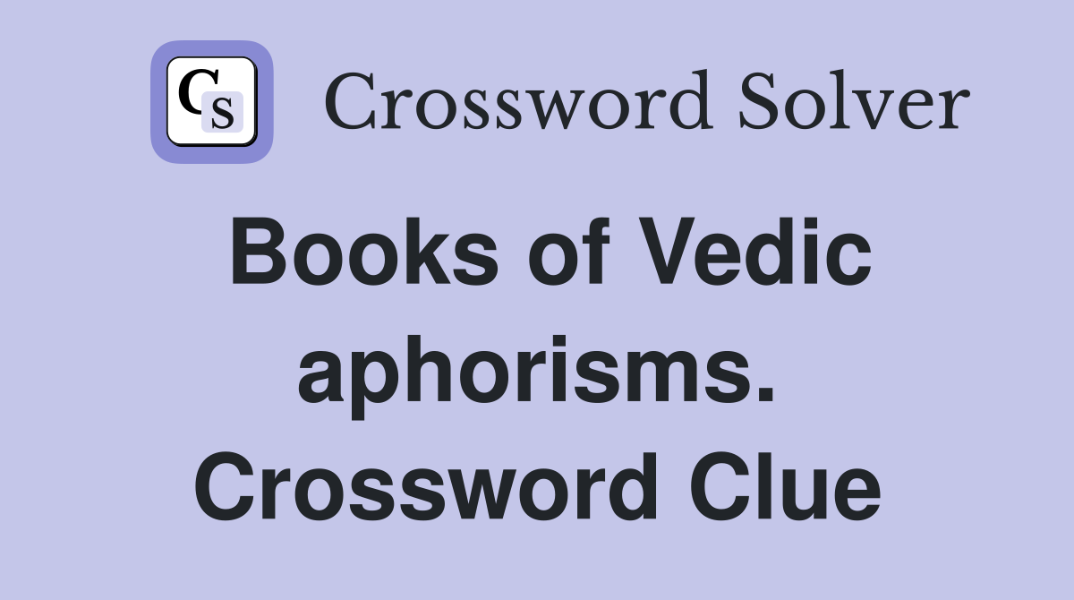 Books of Vedic aphorisms. Crossword Clue