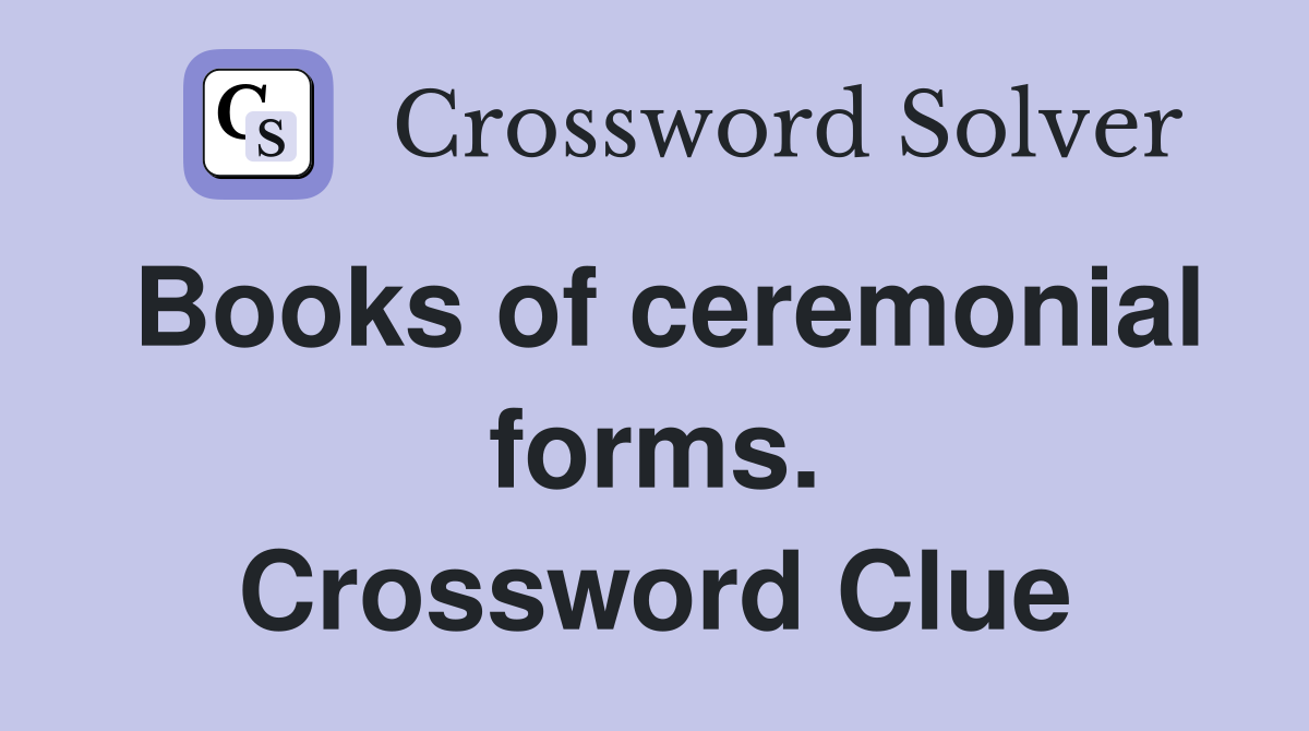Books of ceremonial forms. Crossword Clue