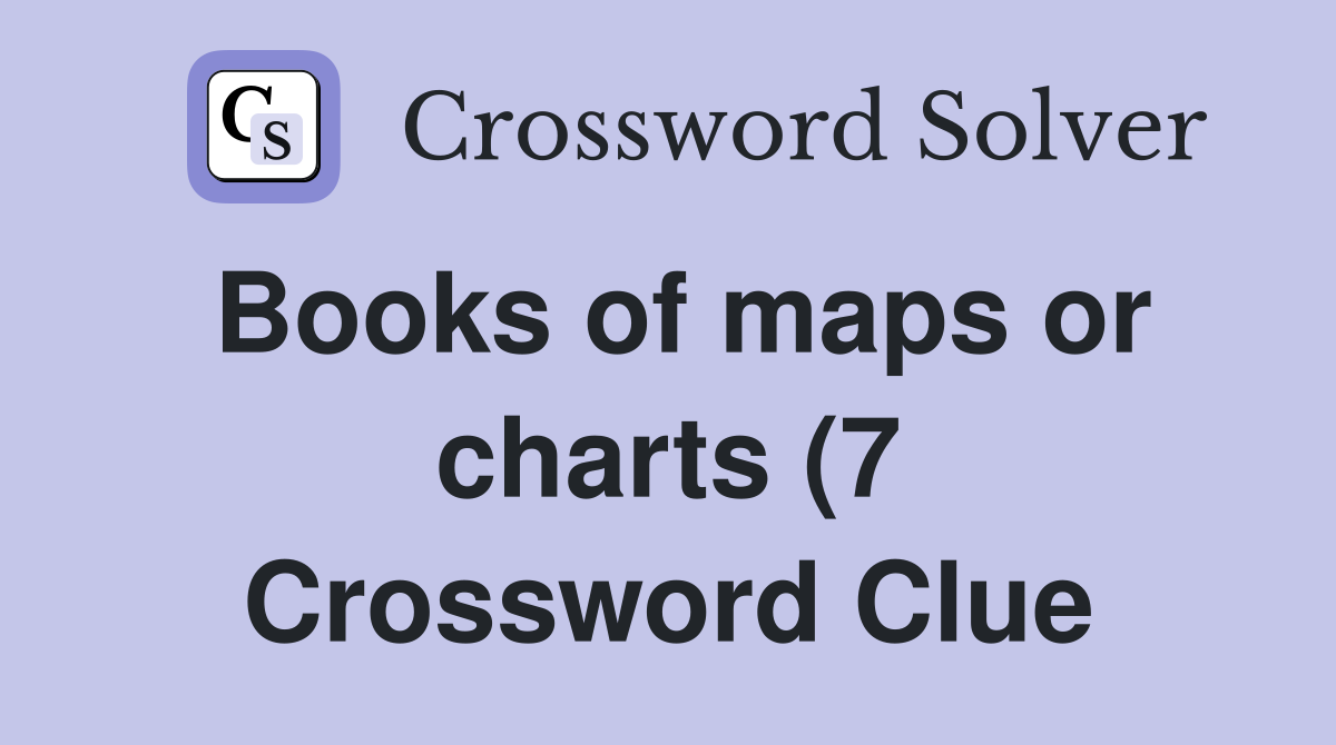 Books of maps or charts (7) Crossword Clue Answers Crossword Solver Books of maps or charts (7) Crossword Clue Answers Crossword Solver