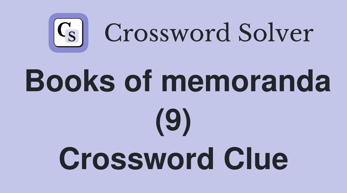 Books of memoranda (9) Crossword Clue
