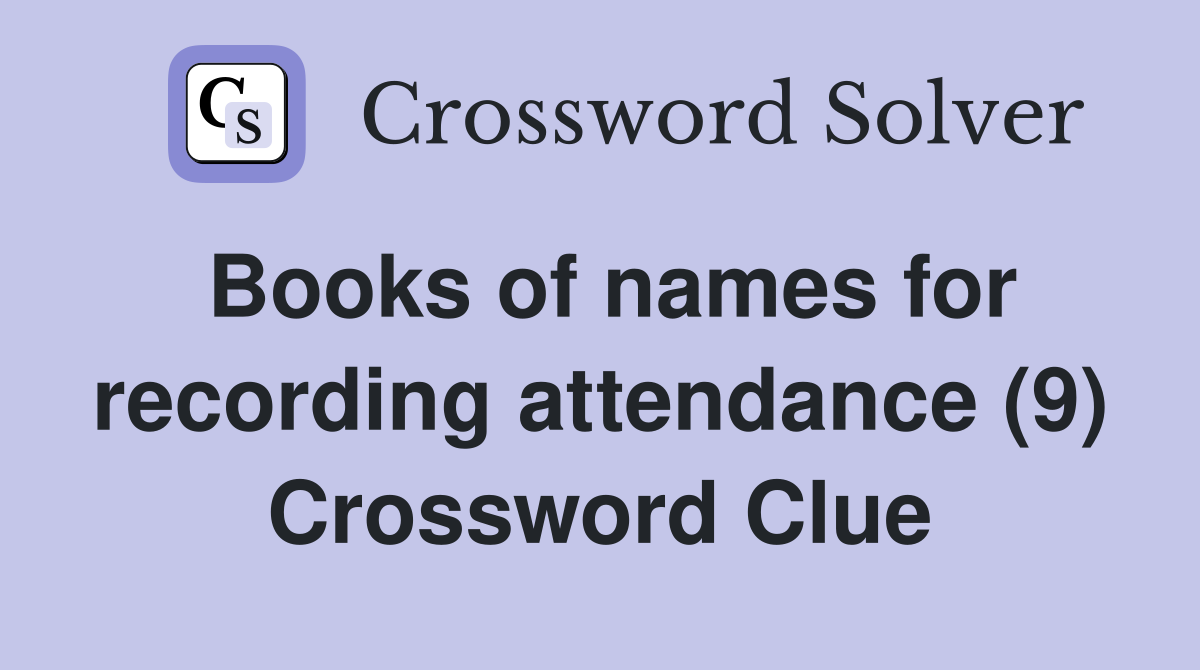 Books of names for recording attendance (9) Crossword Clue