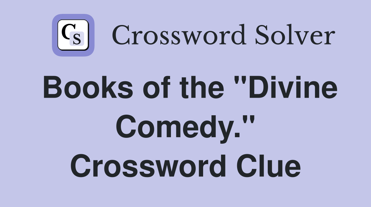 Books of the "Divine Comedy." Crossword Clue