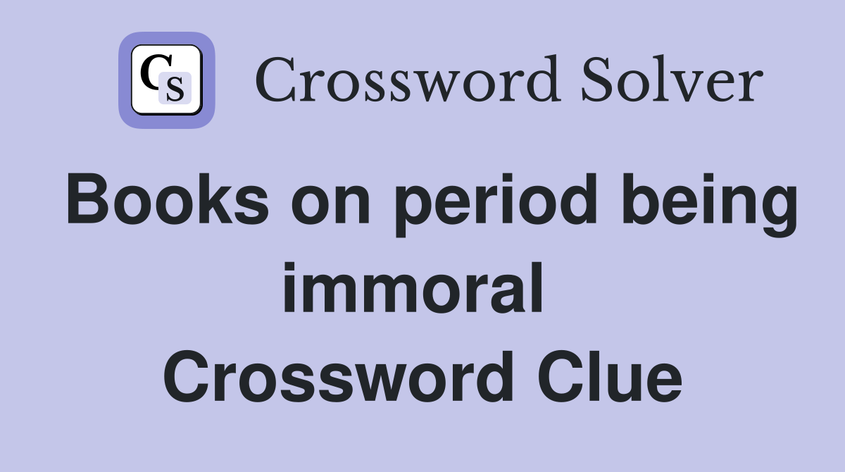 Books on period being immoral  Crossword Clue