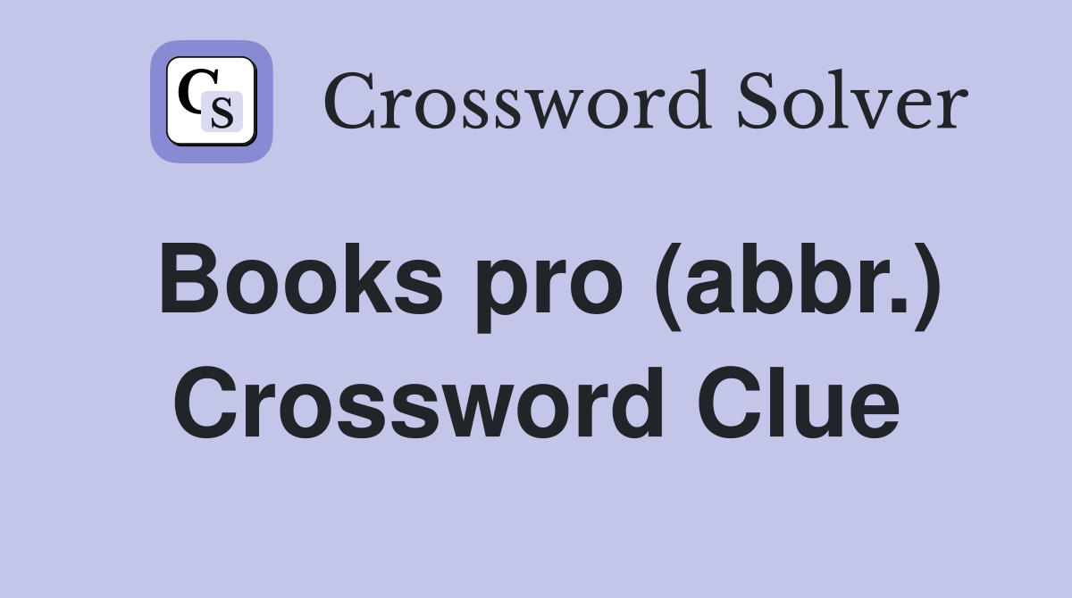 Books pro (abbr.) Crossword Clue