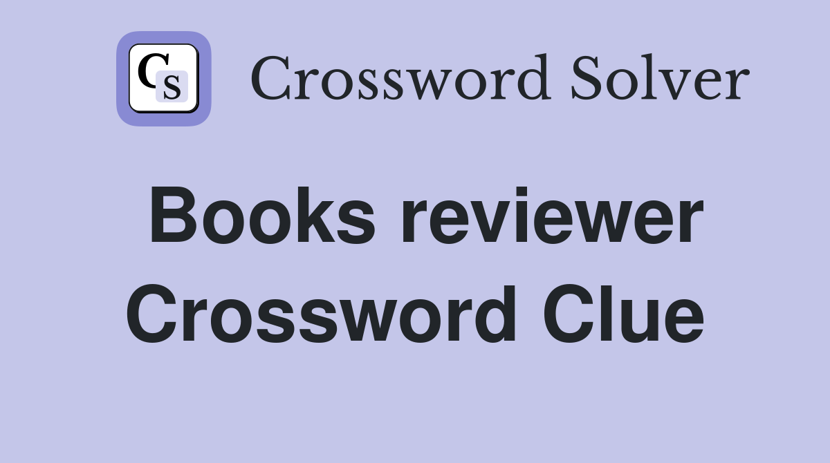 Books reviewer Crossword Clue