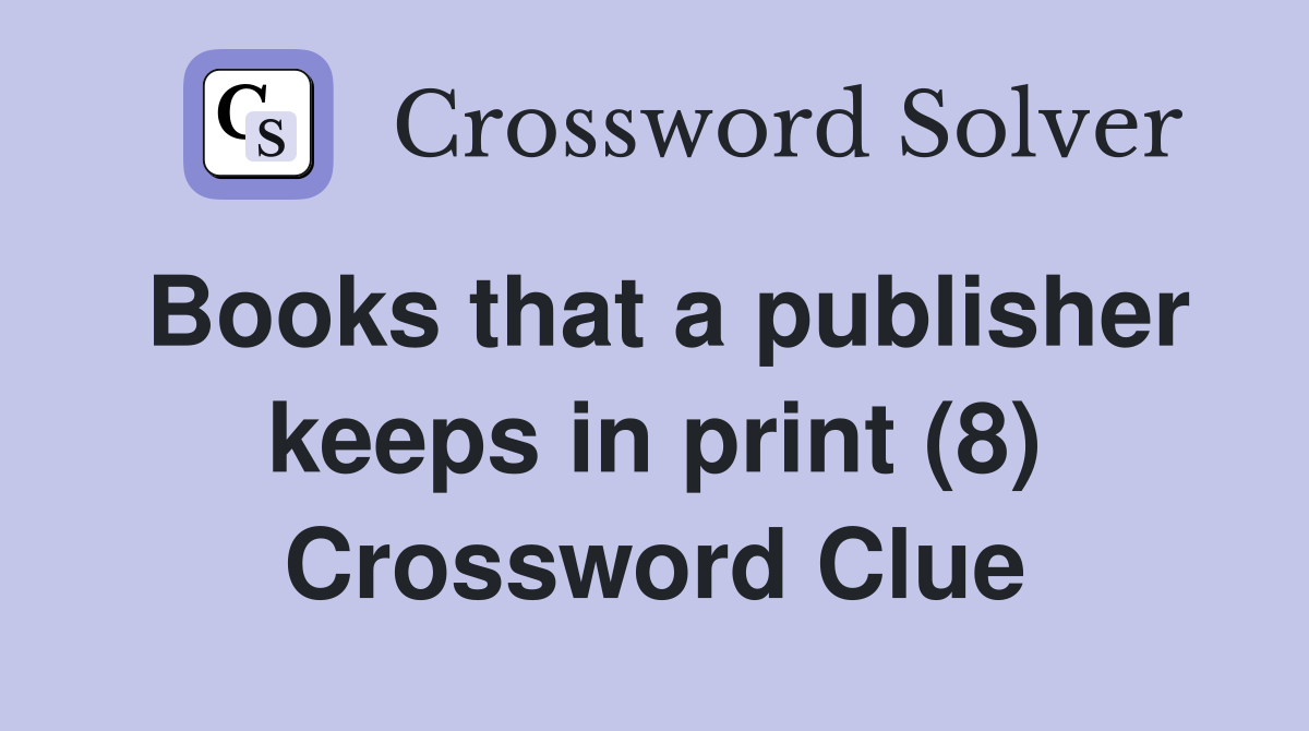 Books that a publisher keeps in print (8) Crossword Clue