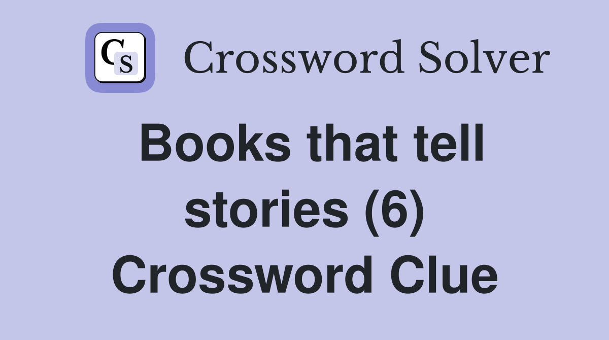 Books that tell stories (6) Crossword Clue