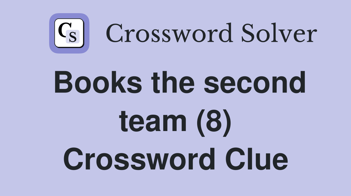 Books the second team (8) Crossword Clue