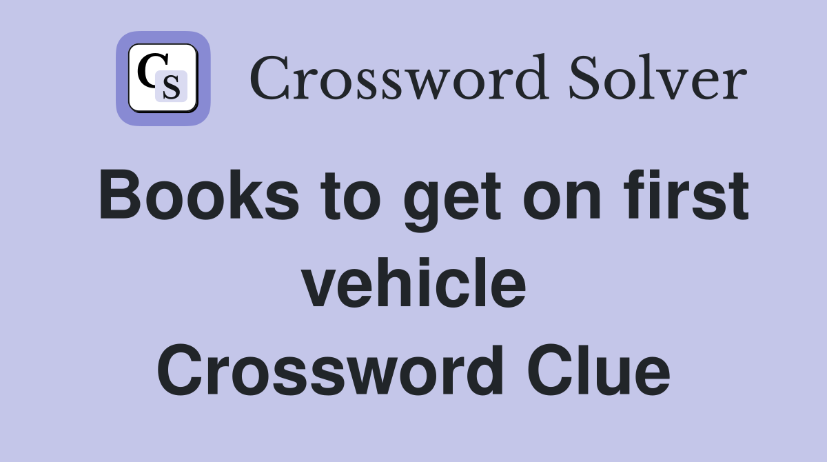 Books to get on first vehicle Crossword Clue