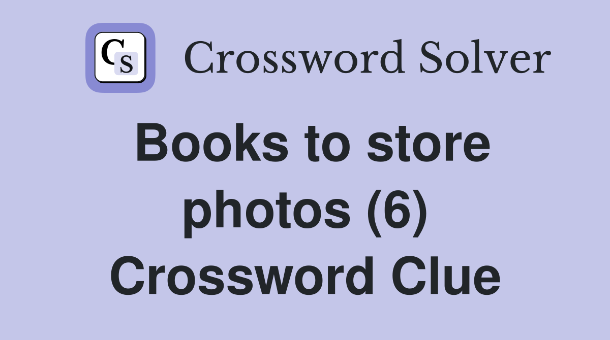 Books to store photos (6) Crossword Clue