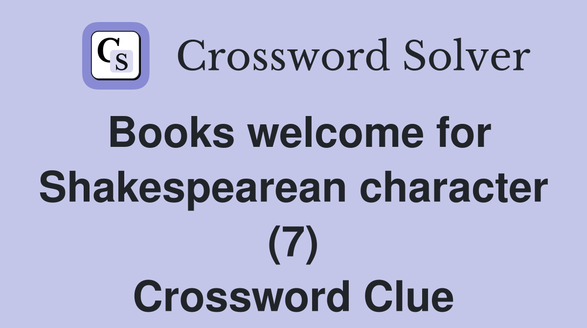 Books welcome for Shakespearean character (7) Crossword Clue