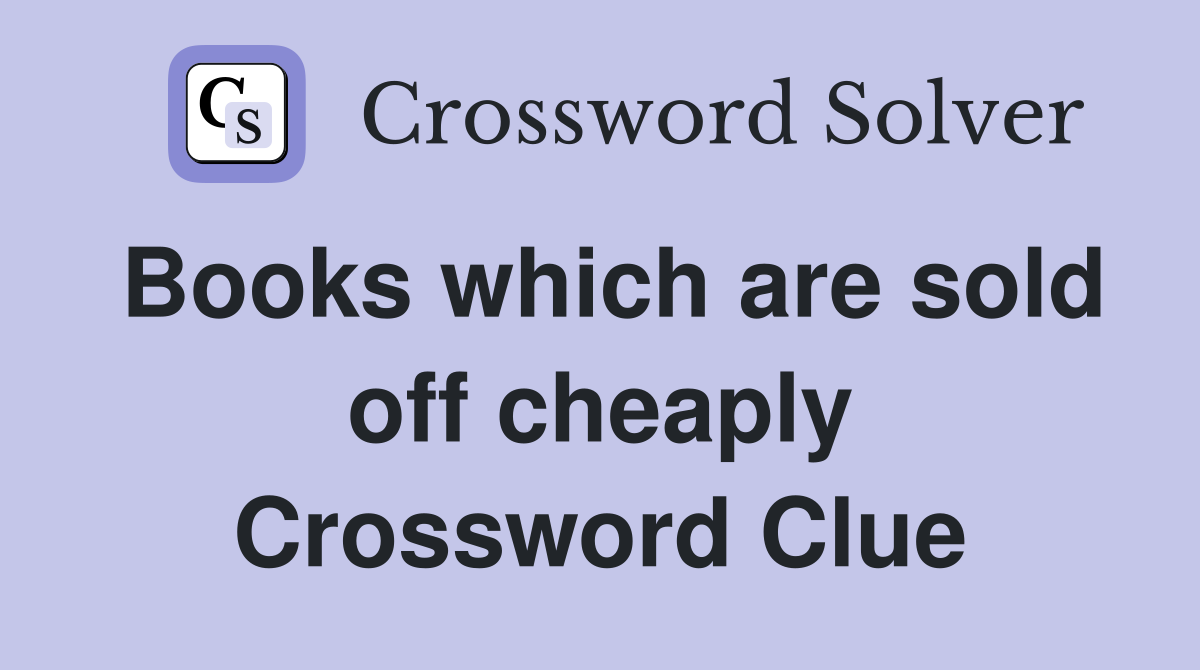 Books which are sold off cheaply Crossword Clue