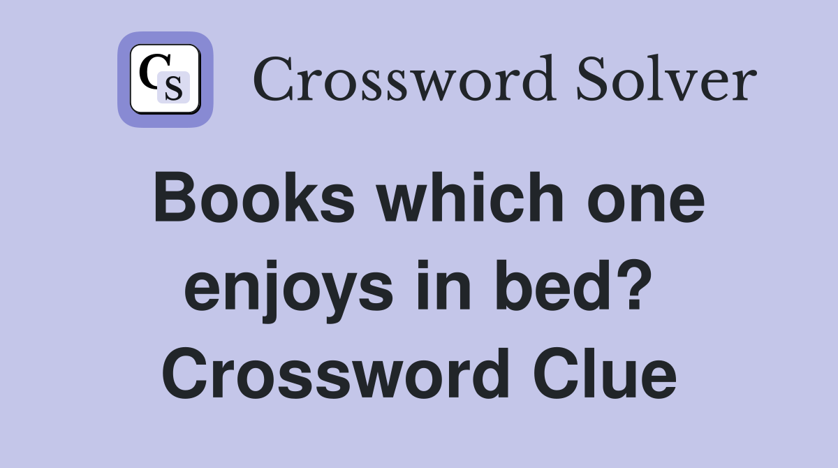 Books which one enjoys in bed? Crossword Clue