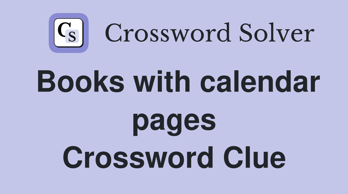 Books with calendar pages Crossword Clue