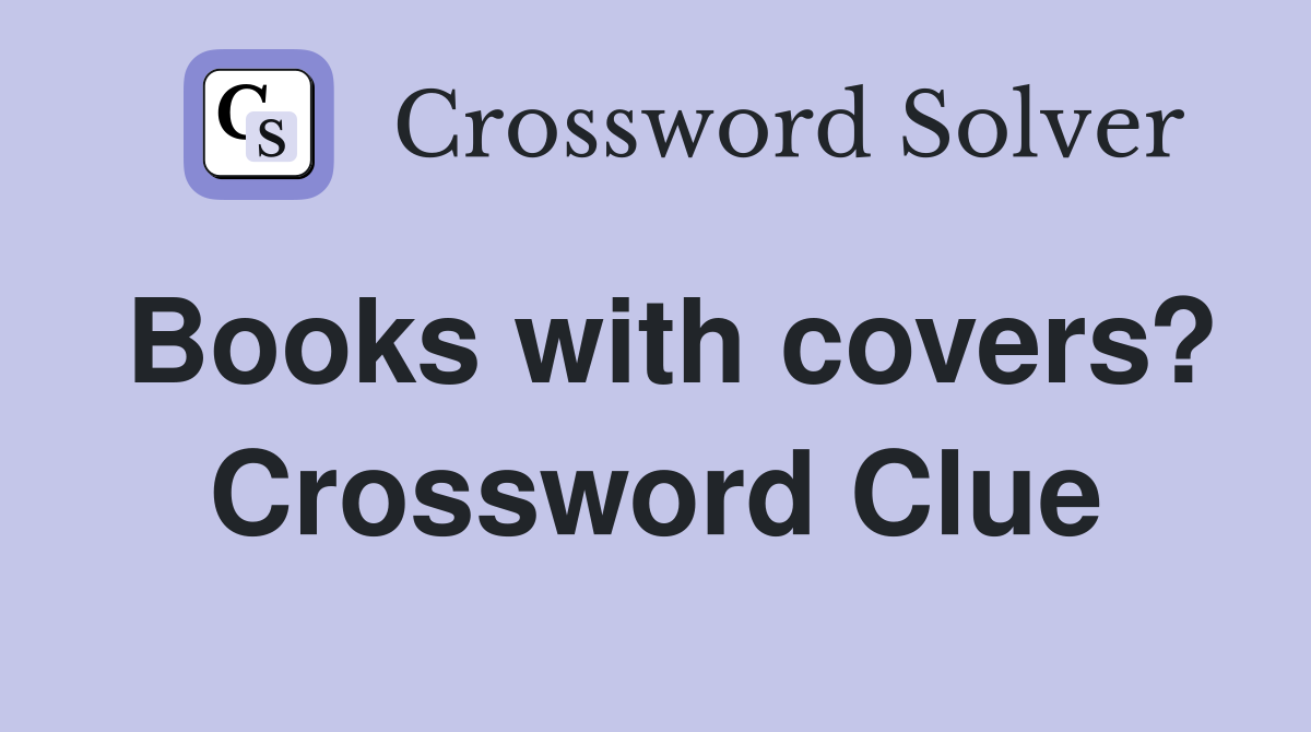 Books with covers? Crossword Clue