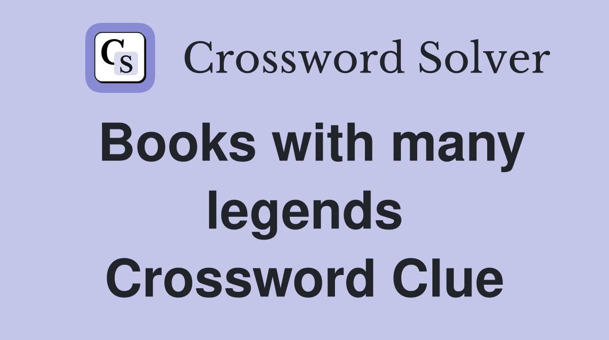 Books with many legends Crossword Clue