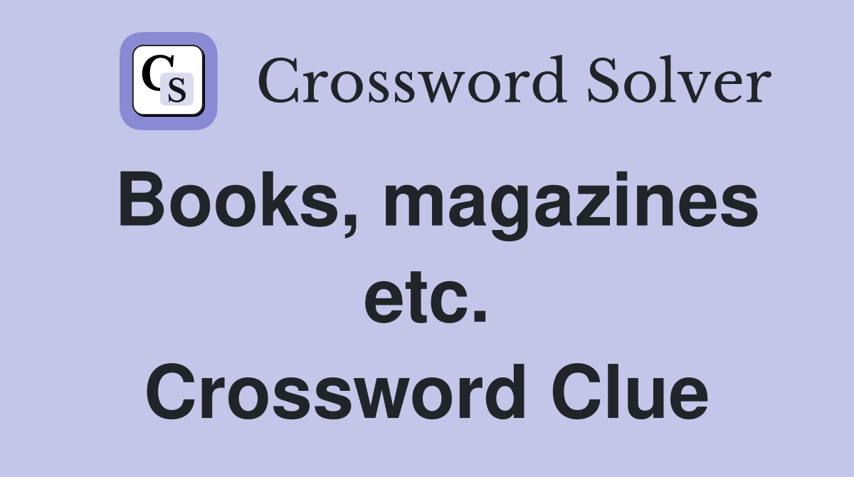 Books, magazines etc. Crossword Clue