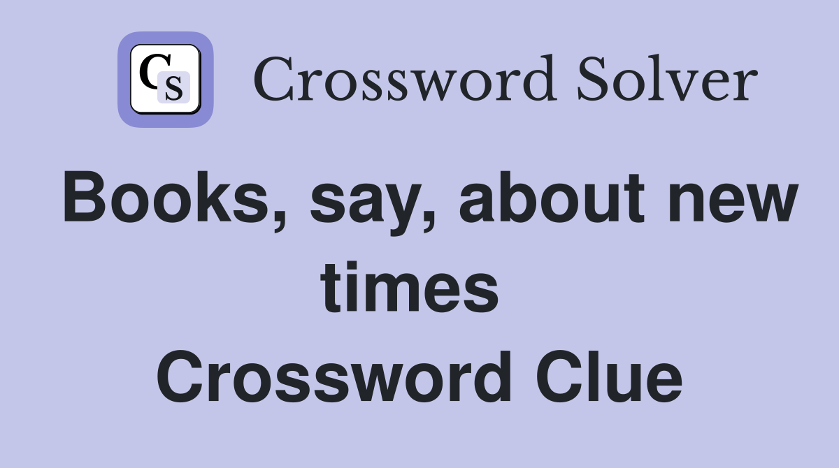 Books, say, about new times  Crossword Clue