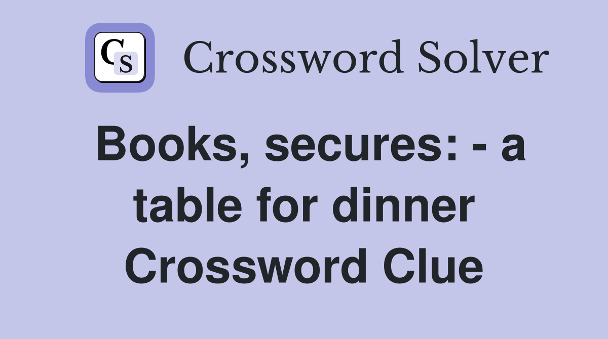Books, secures: - a table for dinner Crossword Clue