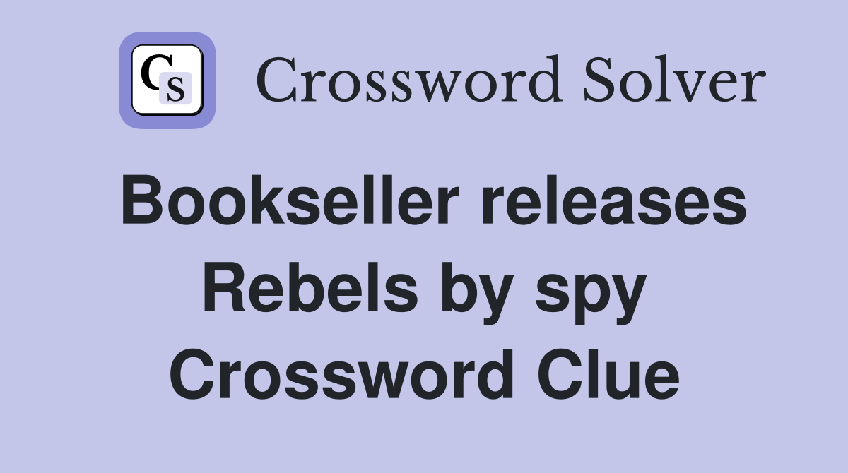 Bookseller releases Rebels by spy Crossword Clue