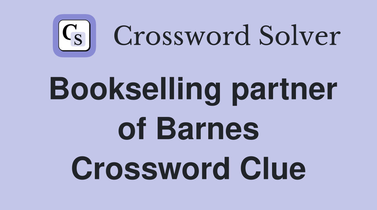 Bookselling partner of Barnes Crossword Clue