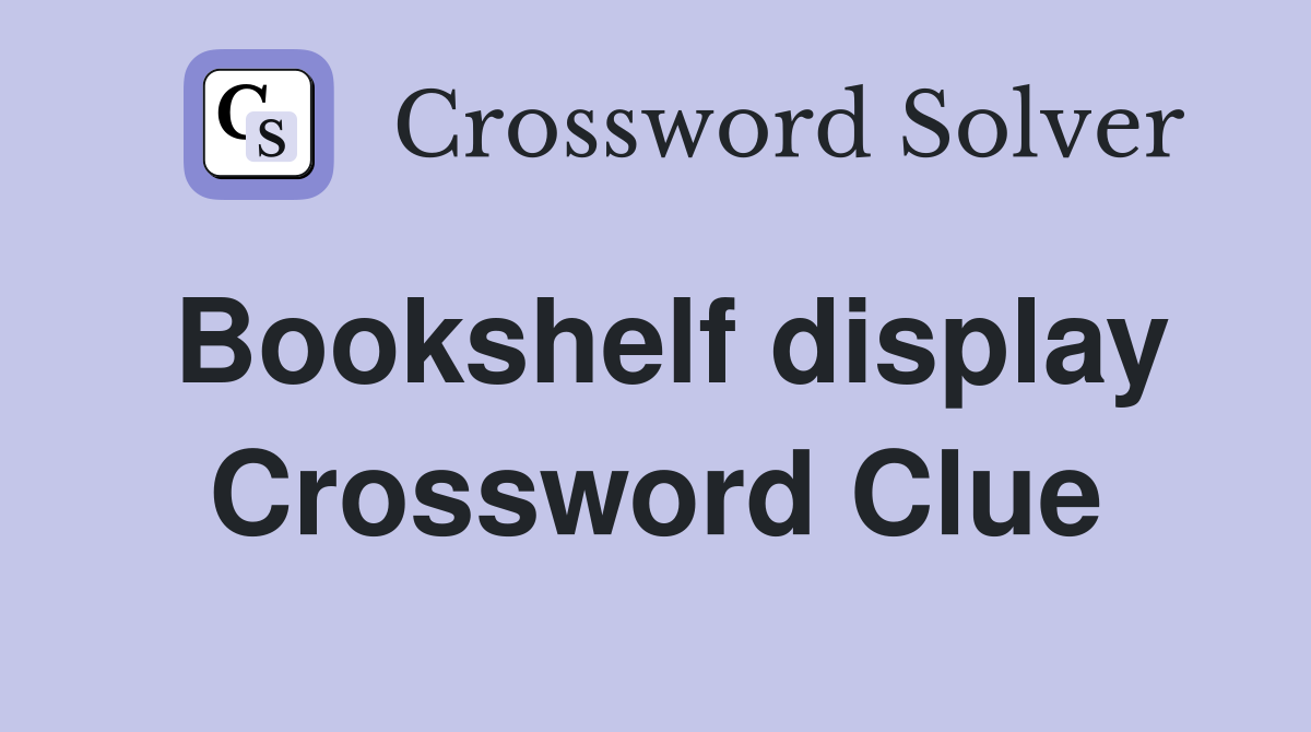 Bookshelf display Crossword Clue