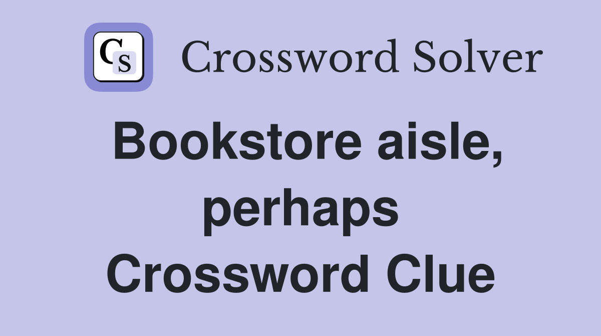 Bookstore aisle, perhaps Crossword Clue