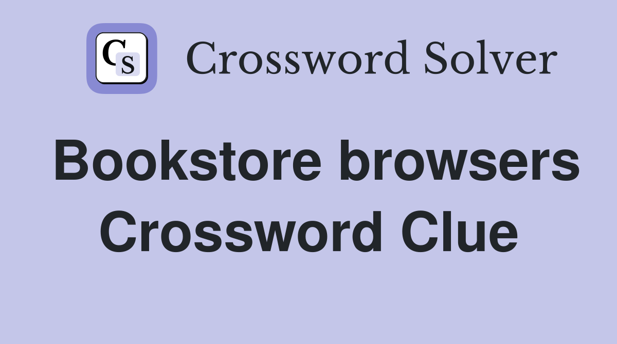 Bookstore browsers Crossword Clue
