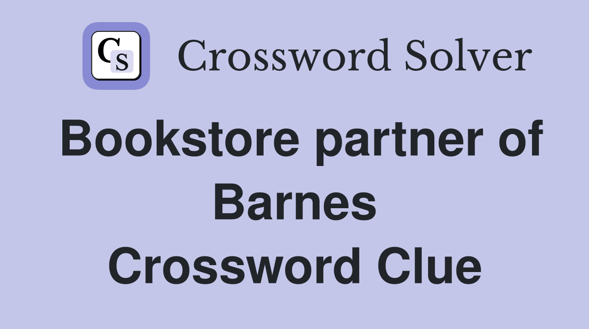 Bookstore partner of Barnes Crossword Clue