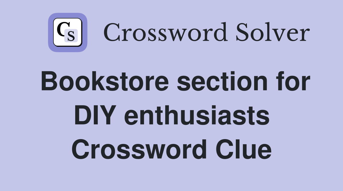 Bookstore section for DIY enthusiasts Crossword Clue
