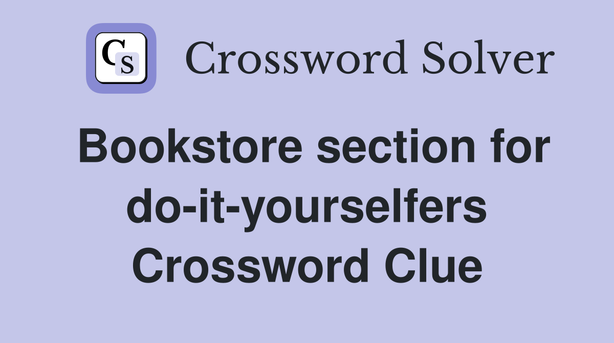 Bookstore section for do-it-yourselfers Crossword Clue