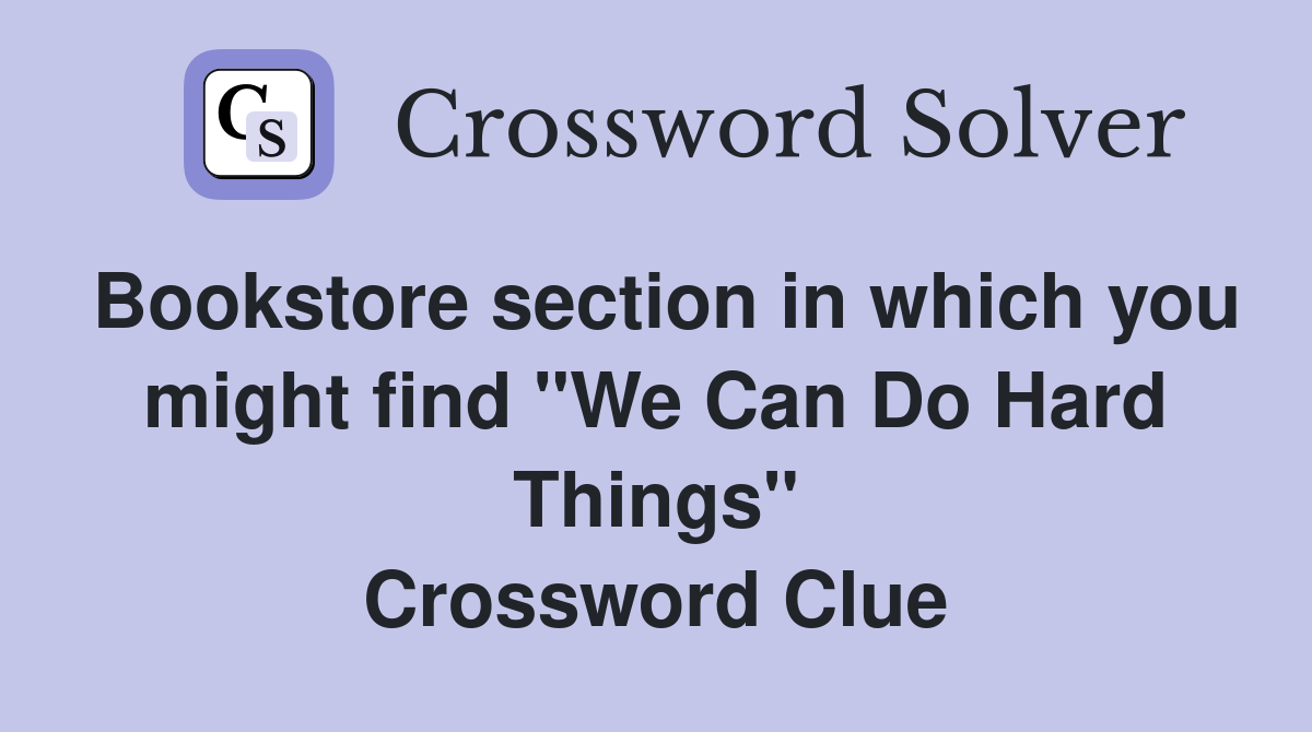 Bookstore section in which you might find "We Can Do Hard Things" Crossword Clue