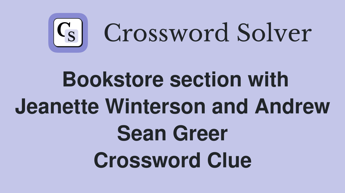 Bookstore section with Jeanette Winterson and Andrew Sean Greer Crossword Clue