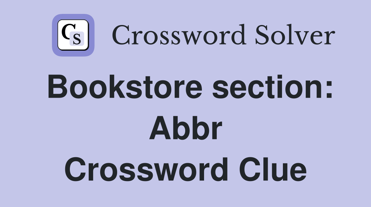 Bookstore section: Abbr Crossword Clue