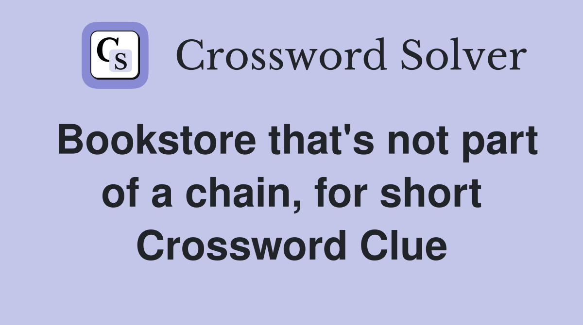Bookstore that's not part of a chain, for short Crossword Clue