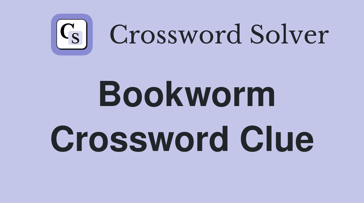 Bookworm Crossword Clue