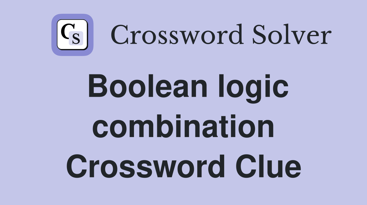 Boolean logic combination Crossword Clue