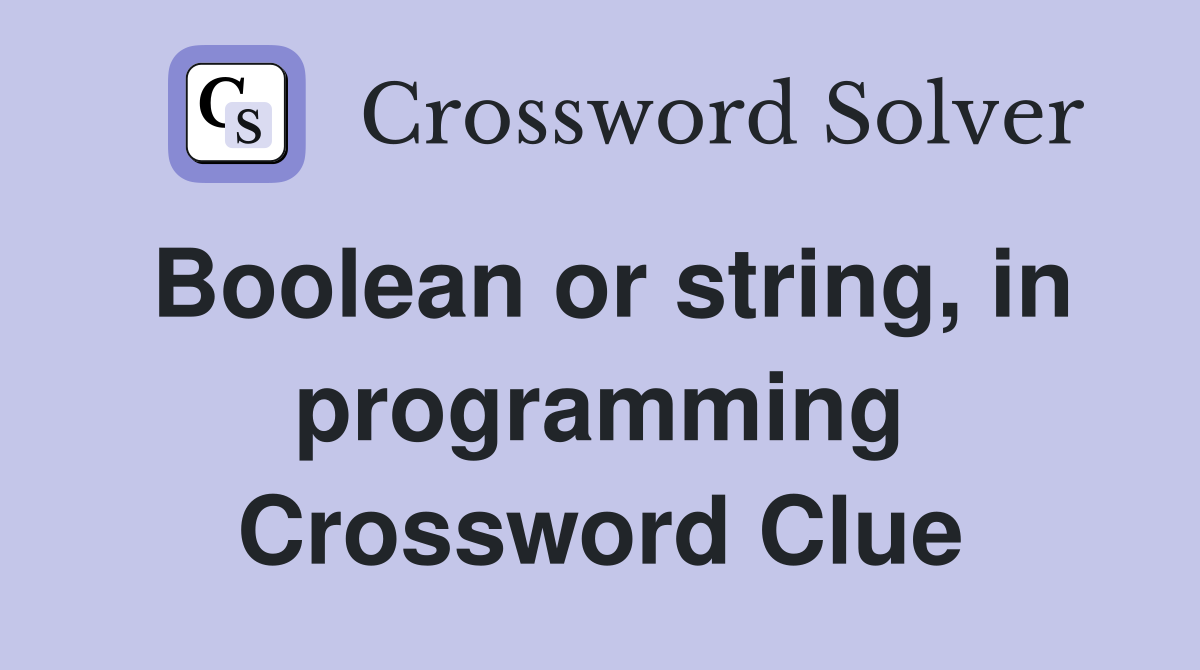 Boolean or string, in programming Crossword Clue