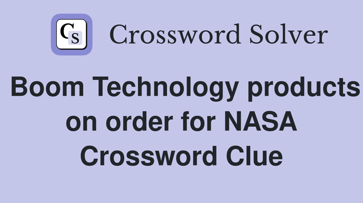 Boom Technology products on order for NASA Crossword Clue