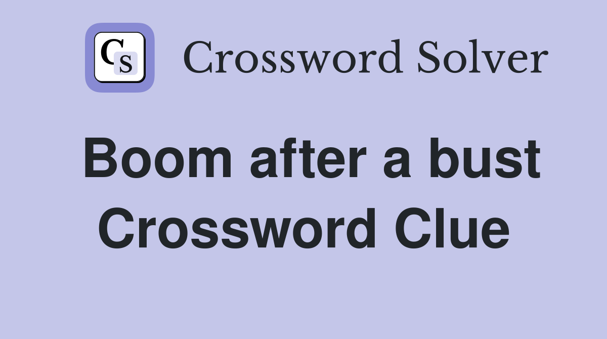 Boom after a bust Crossword Clue