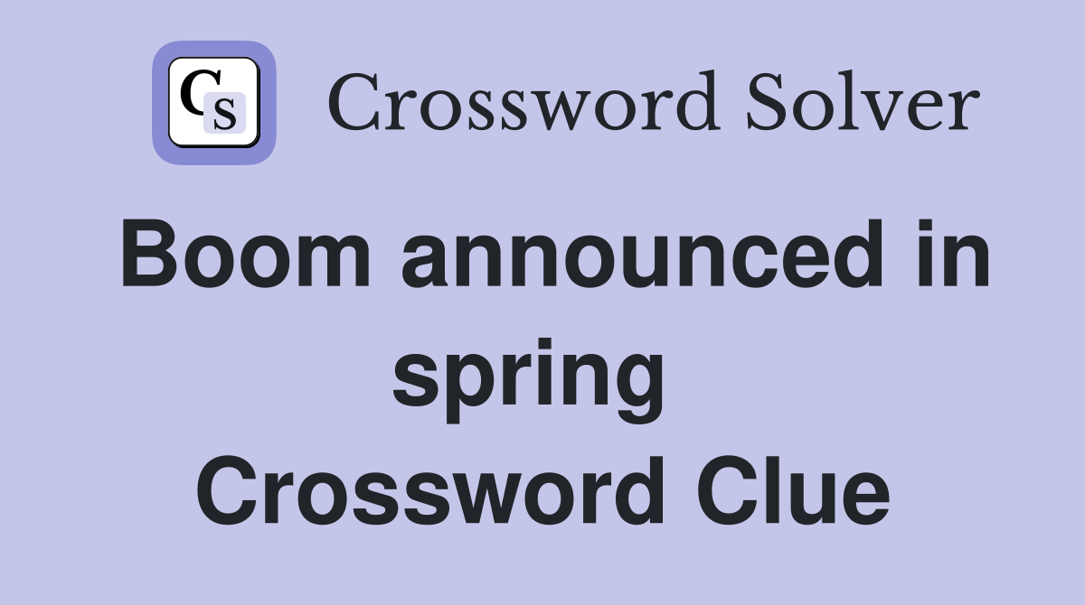 Boom announced in spring  Crossword Clue